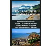 GUIDE DE VOYAGE AU TIMOR ORIENTAL (TIMOR-LESTE): À la découverte du Timor oriental : un voyage à travers la culture, la nature, les trésors cachés, les paysages et l'histoire