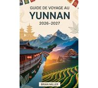 Guide de voyage au Yunnan 2026-2027: Découvrez Lijiang, Dali et Shangri-La, le cœur du sud-ouest pittoresque de la Chine