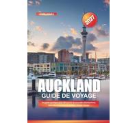 GUIDE DE VOYAGE AUCKLAND 2027: Un guide pratique pour découvrir de nouvelles destinations, économiser de l'argent et rendre chaque trajet plus facile