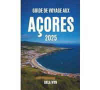 GUIDE DE VOYAGE AUX AÇORES 2025: Neuf îles. Un livre. D'innombrables expériences.