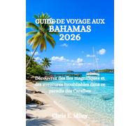 GUIDE DE VOYAGE AUX BAHAMAS 2026: Découvrez des îles magnifiques et des aventures inoubliables dans ce paradis des Caraïbes