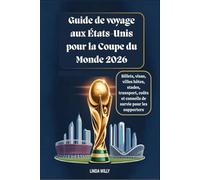 Guide de voyage aux États-Unis pour la Coupe du Monde 2026 : Billets, visas, villes hôtes, stades, transport, coûts et conseils de survie pour les supporters
