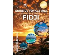GUIDE DE VOYAGE AUX FIDJI 2026: Plages, archipels, itinéraires côtiers, activités et conseils de séjour