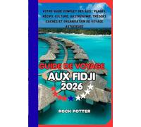 GUIDE DE VOYAGE AUX FIDJI: Votre guide complet des îles : plages, récifs, culture, gastronomie, trésors cachés et organisation de voyage astucieuse
