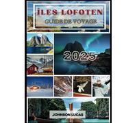 Guide de voyage aux îles Lofoten 2025: Explorez les merveilles naturelles et le patrimoine culturel des Lofoten