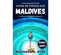 GUIDE DE VOYAGE AUX MALDIVES 2026/2027: Des bungalows sur pilotis aux maisons d'hôtes locales, un guide complet pour planifier votre voyage.