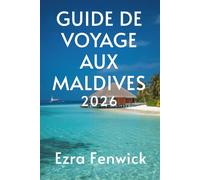 GUIDE DE VOYAGE AUX MALDIVES 2026: Découvrez des îles merveilleuses au cœur de l'océan Indien