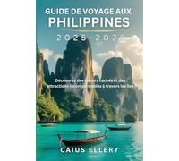 Guide de voyage aux Philippines 2025-2026: Découvrez des trésors cachés et des attractions incontournables à travers les îles