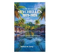 GUIDE DE VOYAGE AUX SEYCHELLES 2025-2026: Une beauté intacte et des expériences inoubliables