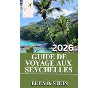 GUIDE DE VOYAGE AUX SEYCHELLES 2026: Découvrez les secrets des Seychelles : le guide complet des joyaux cachés, des plages immaculées et des merveilles locales.