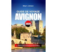 GUIDE DE VOYAGE AVIGNON 2026: Découvrez des joyaux cachés, des monuments historiques, des conseils de voyage et des expériences de vacances inoubliables