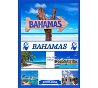 GUIDE DE VOYAGE BAHAMAS 2025: Dévoilement des Bahamas : meilleurs endroits à visiter, meilleur moment pour y aller, hôtels, exigences en matière de visa, conseils de transport et bien d'autres encore