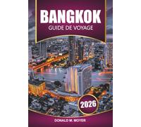 Guide de voyage Bangkok 2026: Planifiez votre aventure ultime, vos joyaux cachés, votre cuisine locale et votre vie nocturne pour les visiteurs novices et ceux qui reviennent