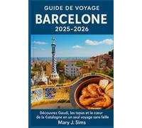 Guide de voyage Barcelone 2025-2026: Découvrez Gaudí, les tapas et le cœur de la Catalogne en un seul voyage sans faille