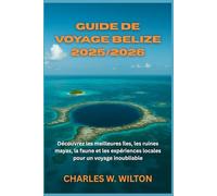 Guide de voyage Belize 2025/2026: Découvrez les meilleures îles, les ruines mayas, la faune et les expériences locales pour un voyage inoubliable