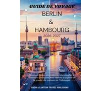 GUIDE DE VOYAGE BERLIN & HAMBOURG 2026-2027: Quartiers locaux, sites culturels, trésors cachés et itinéraires intelligents pour explorer la capitale et la grande ville portuaire de l’Allemagne.