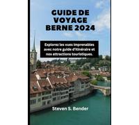 GUIDE DE VOYAGE BERNE 2024: Explorez les vues imprenables avec notre guide d'itinéraire et nos attractions touristiques.