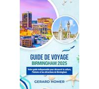Guide De Voyage Birmingham 2025: Votre guide indispensable pour découvrir la culture, l'histoire et les attractions de Birmingham