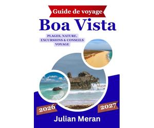 Guide de voyage Boa Vista 2026/2027: Plages, sites incontournables, excursions, activités et conseils pratiques pour explorer Boa Vista et les îles du Cap-Vert