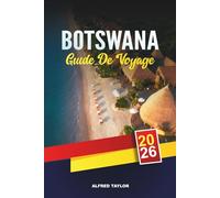 GUIDE DE VOYAGE BOTSWANA 2026: Botswana sauvage : migrations de zèbres, nxai pan, baobabs et quad dans les salines