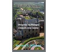 Guide de Voyage Bretagne 2024: Découvrez les paysages, l'histoire et la cuisine