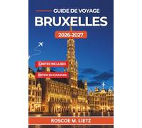 Guide de voyage Bruxelles 2026-2027: Planification saisonnière, pass musées, conseils budget et escapades en train vers Bruges, Gand et Anvers, pour les couples, les familles et les voyageurs solos