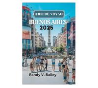 GUIDE DE VOYAGE BUENOS AIRES 2025: Découvrez les secrets des quartiers animés de la ville