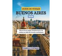 GUIDE DE VOYAGE BUENOS AIRES 2026: Découvrez le tango, l'architecture et la cuisine au-delà des circuits touristiques