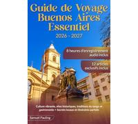 Guide de Voyage Buenos Aires Essentiel: Culture vibrante, sites historiques, traditions du tango et gastronomie + Secrets locaux et itinéraires parfaits