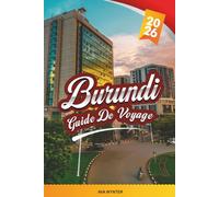 GUIDE DE VOYAGE BURUNDI 2026: Lac Tanganyika, Parc national de Rusizi, Gitega, Cascades de Karera, Culture, Faune et flore sauvages