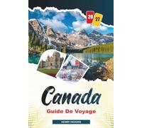 GUIDE DE VOYAGE CANADA 2027: Conseils simples, avis locaux et plans simples pour chaque voyage