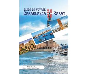 GUIDE DE VOYAGE CASABLANCA & RABAT 2026: Un compagnon détaillé des capitales atlantiques du Maroc, découvrant quartiers, histoire, culture et cuisine, ... transports, cartes et planification pratique.