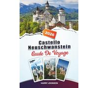 GUIDE DE VOYAGE CHÂTEAU DE NEUSCHWANSTEIN 2026: Découvrez des trésors cachés, des sites historiques, des conseils de voyage et des expériences de vacances inoubliables