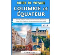 Guide De Voyage Colombie et Équateur 2026: Conseils pratiques, secrets locaux et aventures pittoresques reliant deux des pays les plus fascinants d'Amérique du Sud