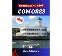 GUIDE DE VOYAGE COMORES 2026: Voyage à travers les îles de la Lune - Des pics volcaniques et des villages aux senteurs d'épices aux plages peuplées de tortues et au riche patrimoine swahili-arabe