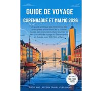 GUIDE DE VOYAGE COPENHAGUE ET MALMO 2026: Un guide pratique des itinéraires,des principales attractions,de la cuisine locale,des excursions dune ... au Danemark et en Suède avec 100 FAQ et faits