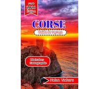 Guide de voyage Corse 2025-2026: Découvrez les villages de montagne, les rivages azur et le charme méditerranéen de l'île de Beauté