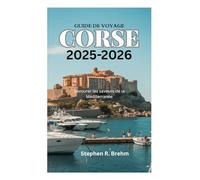GUIDE DE VOYAGE CORSE 2025-2026: Savourer les saveurs de la Méditerranée