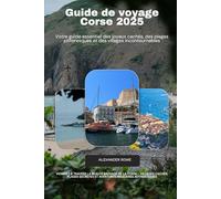 Guide de voyage Corse 2025: Voyagez à travers la beauté sauvage de la Corse - villages cachés, plages secrètes et aventures insulaires authentiques