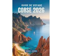 GUIDE DE VOYAGE CORSE 2026: découverte de la beauté et de la culture du joyau méditerranéen de la France