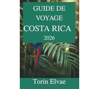 GUIDE DE VOYAGE COSTA RICA 2026: Découvrez les merveilles de la biodiversité et le style de vie Pura Vida de l'Amérique centrale