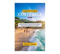GUIDE DE VOYAGE COSTA RICA 2026: Planifiez facilement. Explorez en toute confiance. Découvrez le Costa Rica comme un local