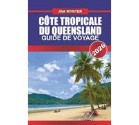 GUIDE DE VOYAGE CÔTE TROPICALE DU QUEENSLAND 2026: Explorez les icebergs, les aurores boréales, la culture inuite, les fjords, la faune arctique et les conseils de voyage pour les expéditions