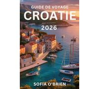 Guide de Voyage Croatie 2026: Un voyage à travers des rivages ensoleillés et des merveilles antiques