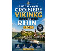 GUIDE DE VOYAGE CROISIÈRE VIKING SUR LE RHIN 2026: Le guide complet pour vivre l'une des plus belles croisières fluviales d'Europe