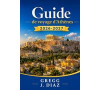 Guide de voyage d’Athènes 2026-2027: Planifiez l’Acropole, Plaka, Monastiraki, le métro, la cuisine grecque, votre quartier et une excursion au cap Sounion.