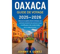 Guide de voyage d’Oaxaca 2025-2026: Découvrez la capitale culinaire du Mexique, son patrimoine ancestral et ses aventures à couper le souffle grâce à des conseils d'initiés pour un voyage sans accroc.