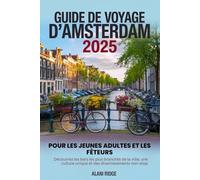 GUIDE DE VOYAGE D'AMSTERDAM 2025 POUR LES JEUNES ADULTES ET LES FÊTEURS: Découvrez les bars les plus branchés de la ville, une culture unique et des divertissements non-stop