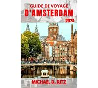 GUIDE DE VOYAGE D'AMSTERDAM 2026: Comprendre la configuration de la ville, la vie le long des canaux, la culture locale et comment planifier clairement chaque journée.