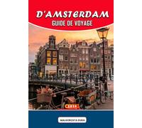 GUIDE DE VOYAGE D'AMSTERDAM 2026: Découvrez le battement de cœur de la ville : parcourez ses canaux intemporels, découvrez de charmants cafés, ... d'Amsterdam au-delà des cartes postales